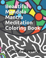 Beautiful Mandala Mantra Meditation Coloring Book: A Relaxing Coloring Book for Adults And Children
