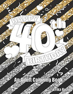 Happy 40th Birthday: An Adult Coloring Book