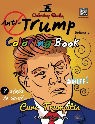 The Anti-Trump Coloring Book: #CureLIFEwithaCrayon (QR Coloring Books) (Volume 2)
