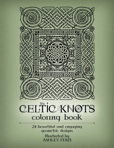 The Celtic Knots Coloring Book by Ashley Fern: 24 beautiful and engaging geometric designs to color