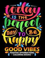 Good Vibes : Positive Affirmations Coloring books: Inspiration .Motivation and Good Vibes quotes to Color Good fo All ages