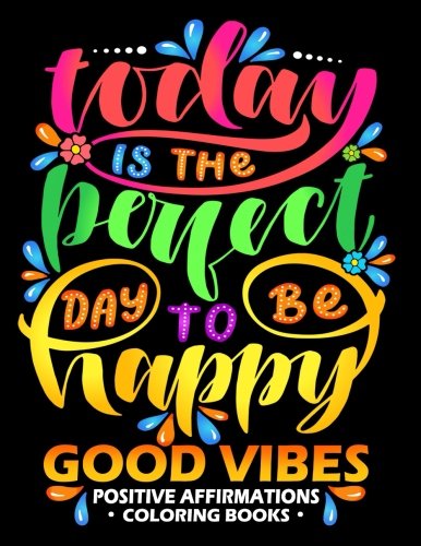 Good Vibes : Positive Affirmations Coloring books: Inspiration .Motivation and Good Vibes quotes to Color Good fo All ages