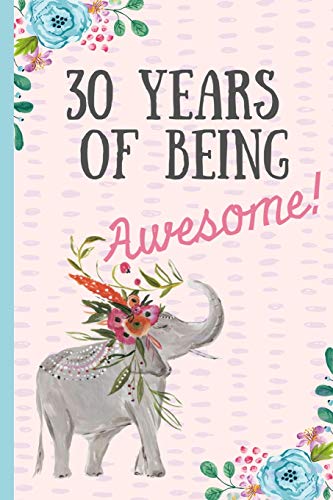 30 Years of being Awesome!: Happy 30th Birthday Gift. Notebook. blank lined journal. great alternative to a card.Elephant design.