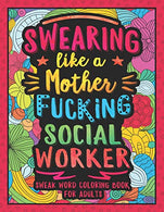 Swearing Like a Motherfucking Social Worker: Swear Word Coloring Book for Adults with Social Related Cussing