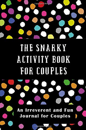The Snarky Activity Book for Couples: An Irreverent and Fun Journal for Couples