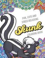 Fun Cute And Stress Relieving Skunk Coloring Book: Find Relaxation And Mindfulness with Stress Relieving Color Pages Made of Beautiful Black and Whi