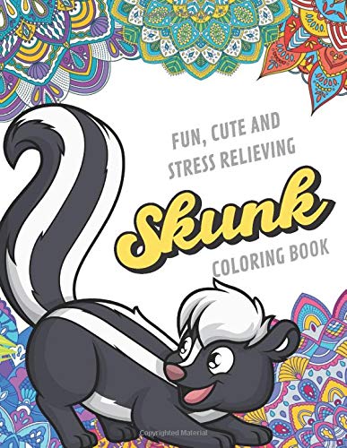 Fun Cute And Stress Relieving Skunk Coloring Book: Find Relaxation And Mindfulness with Stress Relieving Color Pages Made of Beautiful Black and Whi