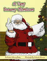 A Very Sweary Christmas Adult Coloring Book: A Coloring Book For Adults With Funny and Mature Holiday Scenes. Patterns. and Swears (Sweary Adult Col