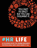 #HR Life: A Coloring Book for Human Resource Professionals Who Have Heard It All