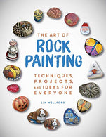 The Art of Rock Painting: Techniques. Projects. and Ideas for Everyone