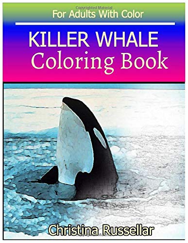KILLER WHALE  Coloring Book For Adults With Color: KILLER WHALE   sketch coloring book  . Creativity and Mindfulness 80 Pictures