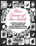 Alice. Queen of the Snark: A Perpetual Calendar & Adult Coloring Book for the Jabberwocky-Fighting Warrior Princess in all of Us (Calendars. Tim