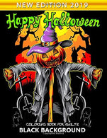 Happy Halloween Coloring Book for Adults Black Background: New Edition 2019 An Adults Coloring Book Featuring Fun and Stress Relief