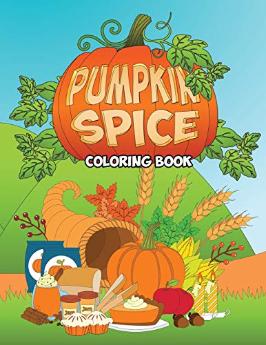 Pumpkin Spice Coloring Book: An Adult Coloring Book with Fun. Easy. and Relaxing Coloring Pages - Stress Relief Coloring Book for Kids. Teens and Gr