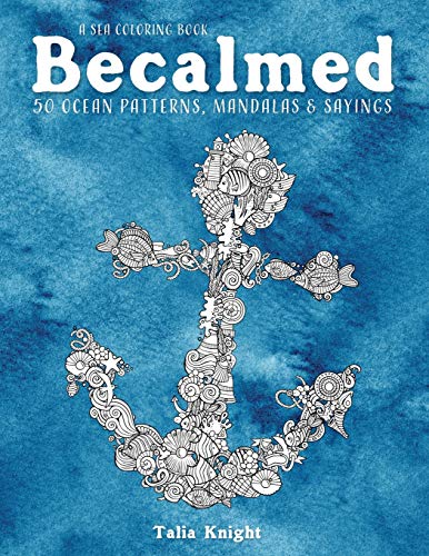 A Sea Coloring Book Becalmed: 50 Ocean Patterns. Mandalas. and Sayings