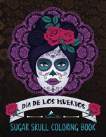 Sugar Skull Coloring Book: D&iacute;a de Los Muertos: A Day of the Dead Sugar Skull Coloring Book for Adults & Teens (Inspirational & Motiva