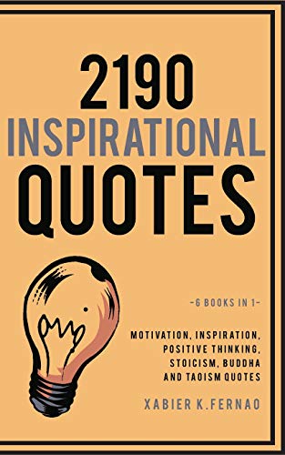 2190 Inspirational Quotes: Motivation. Inspiration. Positive Thinking. Stoicism. Buddha and Taoism Quotes