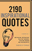 2190 Inspirational Quotes: Motivation. Inspiration. Positive Thinking. Stoicism. Buddha and Taoism Quotes