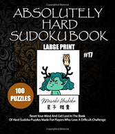 ABSOLUTELY HARD SUDOKU PUZZLE BOOK #17: Reset Your Mind And Get Lost In The Book Of Hard Sudoku Puzzles Made For Players Who Love A Difficult Challe