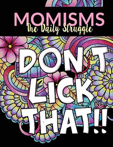 Momisms - the Daily Struggle: A Hilarious Coloring Book for Your Mother. Daughter. Moms or Mammy: This Stress Relieving Book Includes 30 Beautiful .