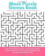 Maze Puzzle Games Book: Brain Challenging Maze Game Book for Teens. Young Adults. Adults. Senior. Large Print. 1 Game per Page. Random Level Include