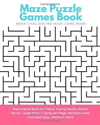 Maze Puzzle Games Book: Brain Challenging Maze Game Book for Teens. Young Adults. Adults. Senior. Large Print. 1 Game per Page. Random Level Include