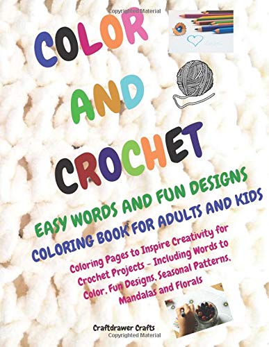 Color and Crochet Easy Words and Fun Designs Coloring Book for Adults and Kids Coloring Pages to Inspire Creativity for Crochet Projects Including .