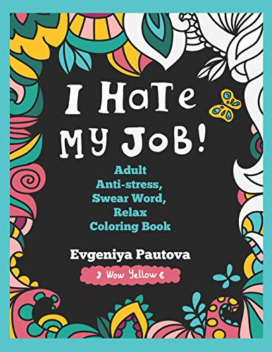 I Hate My Job. Adult Anti-Stress. Swear Words. Relax Coloring Book