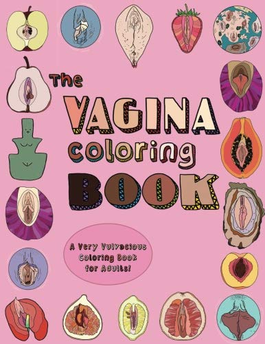 The Vagina Coloring Book: A Very Vulvacious Coloring Book for Adults!