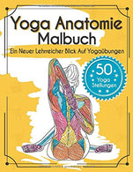 Yoga Anatomie Malbuch: Ein Neuer Lehrreicher Blick Auf Yoga&uuml;bungen - Mit 50 Yoga Stellungen (German Edition)