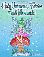 Holy Unicorns. Fairies And Mermaids: A coloring book for adults for relaxation with motifs about magical and fantastic beings