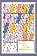 Modern Quilt Design Coloring Book: Geometric Patterns and Shapes for the Modern Quilter