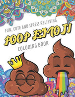 Fun Cute And Stress Relieving Poop Emoji Coloring Book: Find Relaxation And Mindfulness By Coloring the Stress Away With These Beautiful Black and .