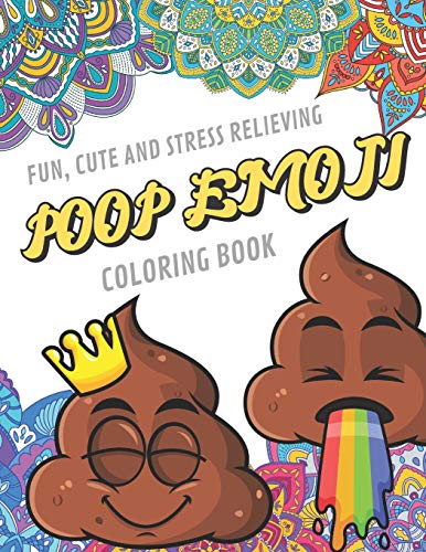 Fun Cute And Stress Relieving Poop Emoji Coloring Book: Find Relaxation And Mindfulness By Coloring the Stress Away With These Beautiful Black and .