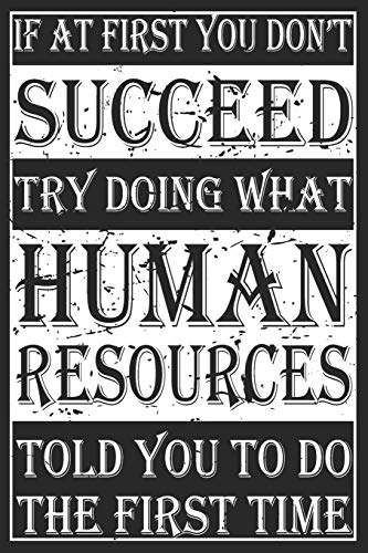 If At First You Don't Succeed: Blank Lined Journal. Funny Sketchbook. Notebook. Diary Perfect Gift For Human Resources co-workers. colleagues. HR