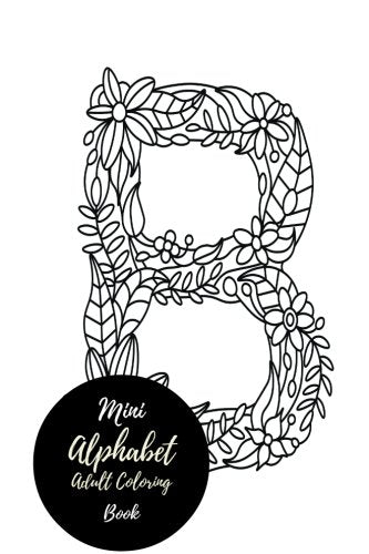 Mini Alphabets Adult Coloring Book: Travel To Go. Small Portable ABC. A-Z Letters. Stress Relieving. Relaxing Coloring Book For Grownups. Men. &