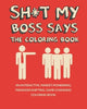 Sh*t My Boss Says: An Interactive. Market-Pioneering. Paradigm-Shifting. Game-Changing Coloring Book