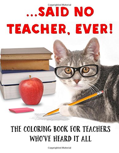 ...Said No Teacher. Ever!: A Coloring Book for Teachers