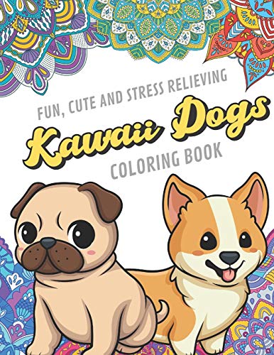 Fun Cute And Stress Relieving Kawaii Dogs Coloring Book: Find Relaxation And Mindfulness By Coloring the Stress Away With Beautiful Black and White