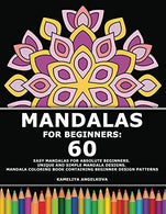 Mandalas For Beginners: 60 Easy Mandalas for Absolute Beginners. Unique and Simple Mandala Designs. Mandala Coloring Book Containing Beginner Design