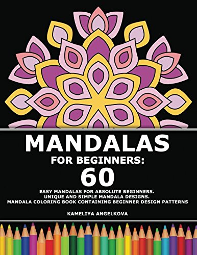 Mandalas For Beginners: 60 Easy Mandalas for Absolute Beginners. Unique and Simple Mandala Designs. Mandala Coloring Book Containing Beginner Design