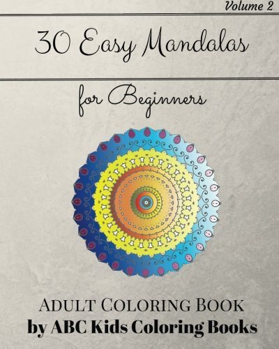 30 Easy Mandalas For Beginners Adult Coloring Book (Sacred Mandala Designs and Patterns Coloring Books for Adults) (Easy Mandalas Coloring Book for