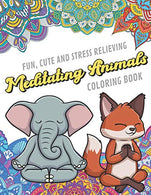 Fun Cute And Stress Relieving Meditating Animals Coloring Book: Find Relaxation And Mindfulness By Coloring the Stress Away With Our Beautiful Black