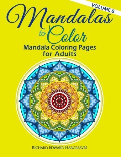 Mandalas to Color - Mandala Coloring Pages for Adults (Mandala Coloring Book) (Volume 8) by Richard Edward Hargreaves (2015-01-30)