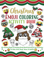 Christmas Emoji Coloring Activity Book: 30+ Festive Pages of Holiday Emoji Stuff Coloring & Fun Activities for Kids. Girls. Boys. Teens & Ad
