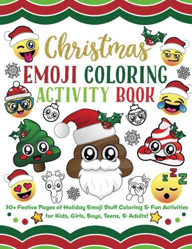 Christmas Emoji Coloring Activity Book: 30+ Festive Pages of Holiday Emoji Stuff Coloring & Fun Activities for Kids. Girls. Boys. Teens & Ad