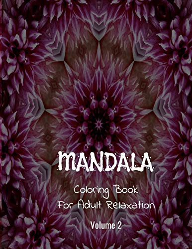 Mandala Coloring Book For Adult Relaxation  ( Volume 2 ): Reduce Stress and Have Peace of Mind with this Easy to Color Book - Specially designed Rel