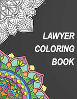 Lawyer Coloring Book: Relatable Humorous Adult Coloring Book With Lawyer Problems Perfect Gift For Lawyer