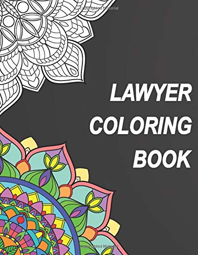 Lawyer Coloring Book: Relatable Humorous Adult Coloring Book With Lawyer Problems Perfect Gift For Lawyer