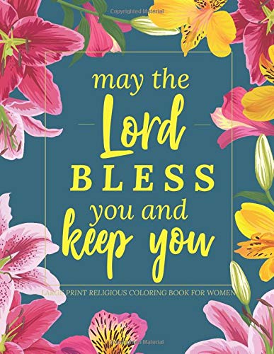 May The Lord Bless You and Keep You Large Print Religious Coloring Book for Women: A Relaxing and Inspirational Adult Coloring Book with Scripture V